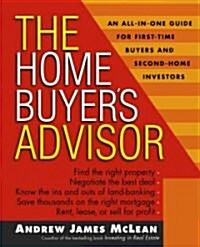The Home Buyers Advisor: A Handbook for First-Time Buyers and Second-Home Investors (Paperback)