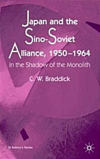 Japan and the Sino-Soviet Alliance, 1950-1964: In the Shadow of the Monolith (Hardcover)