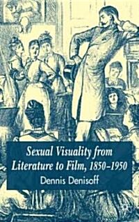 Sexual Visuality from Literature to Film 1850-1950 (Hardcover, 2004)