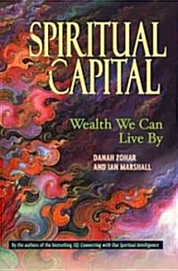Spiritual Capital: Wealth We Can Live by (Hardcover)