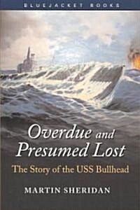 Overdue and Presumed Lost: The Story of the USS Bullhead (Paperback)