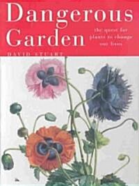 Dangerous Garden: The Quest for Plants to Change Our Lives (Hardcover)