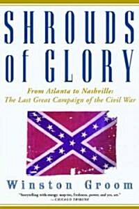 Shrouds of Glory: From Atlanta to Nashville: The Last Great Campaign of the Civil War (Paperback)