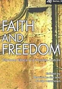 Faith and Freedom: Christian Ethics in a Pluralist Culture (Paperback)