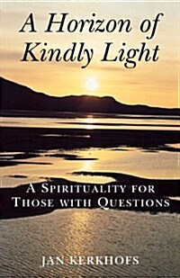 A Horizon of Kindly Light: A Spirituality for Those with Questions (Paperback)