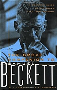The Grove Companion to Samuel Beckett: A Readers Guide to His Works, Life, and Thought (Paperback)