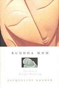Buddha Mom: A Journey Through Mindful Mothering (Paperback)