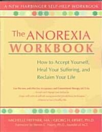 The Anorexia Workbook: How to Accept Yourself, Heal Your Suffering, and Reclaim Your Life (Paperback)