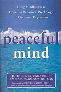 Peaceful Mind: Using Mindfulness & Cognitive Behavioral Psychology to Overcome Depression (Paperback)