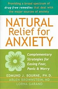 Natural Relief for Anxiety: Complementary Strategies for Easing Fear, Panic & Worry (Paperback)