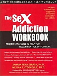 The Sex Addiction Workbook: Proven Strategies to Help You Regain Control of Your Life (Paperback, Workbook)