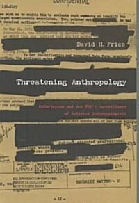 Threatening Anthropology: McCarthyism and the FBIs Surveillance of Activist Anthropologists (Paperback)