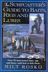 The Surfcasters Guide to Baits, Rigs & Lures: Over 50 Time-Tested Baits, Rigs and Lures--And How to Fish Them (Paperback)