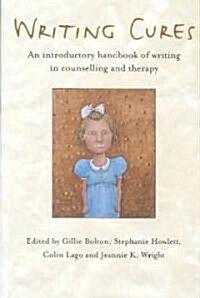 Writing Cures : An Introductory Handbook of Writing in Counselling and Therapy (Paperback)