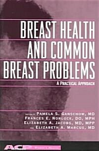 Breast Health and Common Breast Problems: A Practical Approach (Paperback)