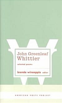 John Greenleaf Whittier: Selected Poems: (american Poets Project #10) (Hardcover)