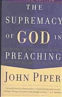 The Supremacy of God in Preaching (Paperback, Revised)