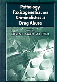 Pathology, Toxicogenetics, and Criminalistics of Drug Abuse (Hardcover)