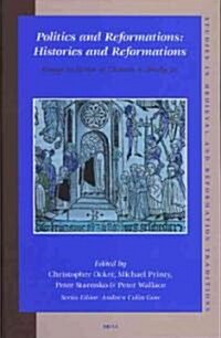 Politics and Reformations: Histories and Reformations: Essays in Honor of Thomas A. Brady, Jr. (Hardcover)