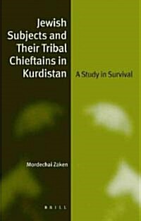 Jewish Subjects and Their Tribal Chieftains in Kurdistan: A Study in Survival (Hardcover)
