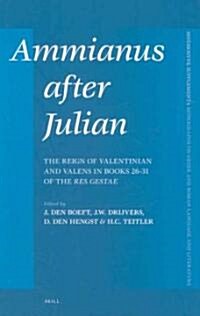 Ammianus After Julian: The Reign of Valentinian and Valens in Books 26 - 31 of the Res Gestae (Hardcover)