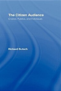 The Citizen Audience : Crowds, Publics, and Individuals (Hardcover)