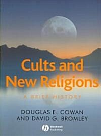 Cults and New Religions : A Brief History (Paperback)
