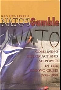 NATOs Gamble: Combining Diplomacy and Airpower in the Kosovo Crisis, 1998-1999 (Paperback)