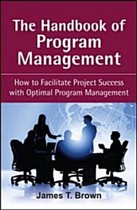 The Handbook of Program Management: How to Facilitate Project Success with Optimal Program Management (Hardcover)