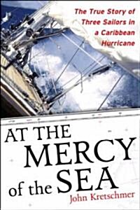 At the Mercy of the Sea: The True Story of Three Sailors in a Caribbean Hurricane (Paperback)