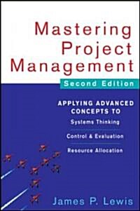 Mastering Project Management: Applying Advanced Concepts to Systems Thinking, Control & Evaluation, Resource Allocation (Hardcover, 2)