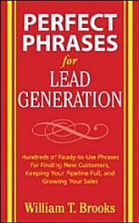 Perfect Phrases for Lead Generation: Hundreds of Ready-To-Use Phrases for Finding New Customers, Keeping Your Pipeline Full, and Growing Your Sales (Paperback)