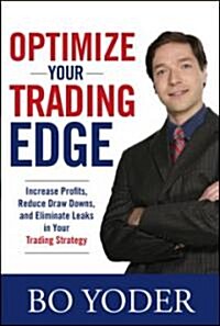 Optimize Your Trading Edge: Increase Profits, Reduce Draw-Downs, and Eliminate Leaks in Your Trading Strategy (Hardcover)