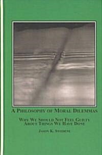 A Philosophy of Moral Dilemmas (Hardcover, 1st)