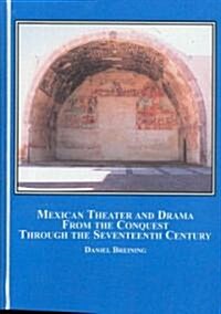 Mexican Theater and Drama from the Conquest Through the Seventeenth Century (Hardcover)