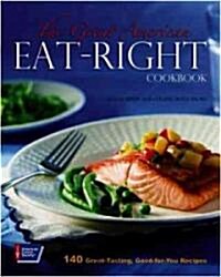 The Great American Eat-Right Cookbook: 140 Great-Tasting, Good-For-You Recipes (Hardcover)