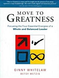 [중고] Move to Greatness : Focusing the Four Essential Energies of a Whole and Balanced Leader (Paperback)