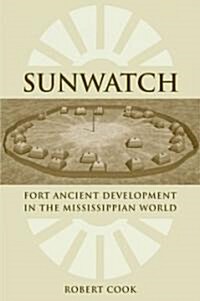 Sunwatch: Fort Ancient Development in the Mississippian World (Hardcover, 2)