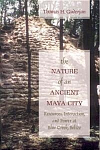 The Nature of an Ancient Maya City: Resources, Interaction, and Power at Blue Creek, Belize (Paperback)