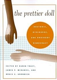The Prettier Doll: Rhetoric, Discourse, and Ordinary Democracy (Paperback)