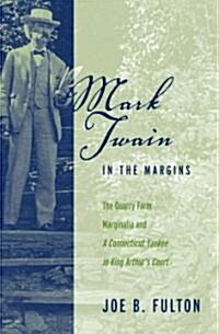 Mark Twain in the Margins: The Quarry Farm Marginalia and a Connecticut Yankee in King Arthurs Court (Paperback, 2)
