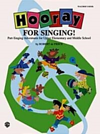 Hooray for Singing! (Part-Singing Adventures for Upper Elementary and Middle School): Teachers Book (Paperback, Teachers)