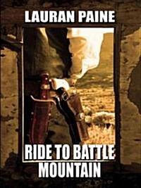 Ride to Battle Mountain (Paperback, Large Print)