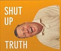 Michael Schmelling: Shut Up Truth (Hardcover)