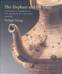 The Elephant and the Lotus: Vietnamese Ceramics in the Museum of Fine Arts, Boston (Hardcover)