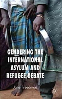 Gendering the International Asylum and Refugee Debate (Hardcover)