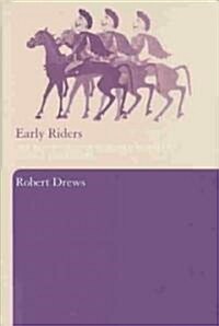 Early Riders : The Beginnings of Mounted Warfare in Asia and Europe (Hardcover)