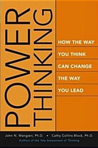 Power Thinking: How the Way You Think Can Change the Way You Lead (Hardcover)