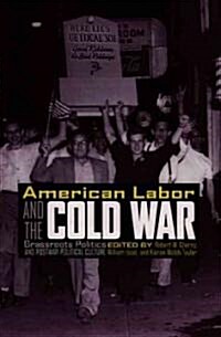 American Labor and the Cold War: Grassroots Politics and Postwar Political Culture (Paperback)