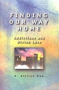 Finding Our Way Home: Addictions and Divine Love (Paperback)